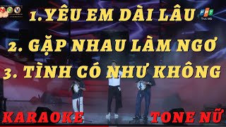 KARAOKE//LIÊN KHÚC//YÊU EM DÀI LÂU_GĂP NHAU LÀM NGƠ_TÌNH CÓ NHƯ KHÔNG// TONE NỮ/NÉT VIỆT KARAOKE