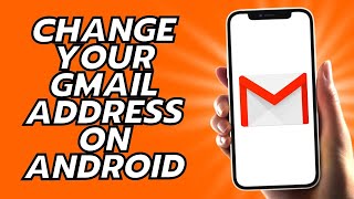 How To Change Your Gmail Address On Android