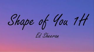 Ed Sheeran - Shape of You 1H