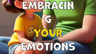 Embracing Emotions and Teaching Your Kids to do the Same