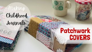 How to Make PATCHWORK COVERS : Make a Patchwork Journal : Step by Step Process : Childhood Journals