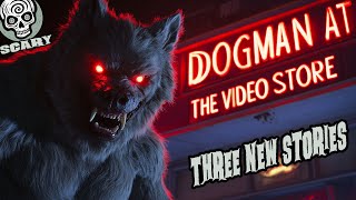 Werewolf at the Video Store: 3 All-New Dogman Stories!