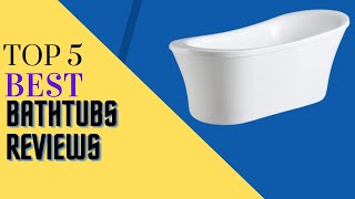 Top 5 Best Bathtubs 2022 Reviews