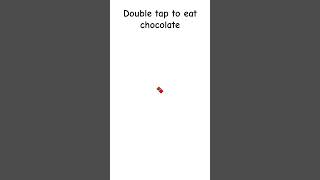 double tap to eat chocolate🍫