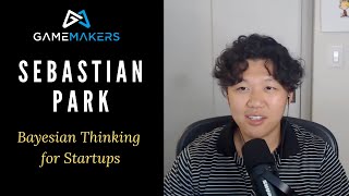 Bayesian Thinking for Startups with @SebPark