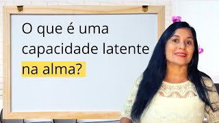 O que são capacidades latentes na alma? #personalidades #psicologia #autoconhecimento