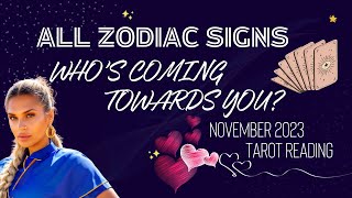 ALL ZODIAC SIGNS "WHO'S COMING TOWARDS YOU?" NOVEMBER 2023 TAROT READING