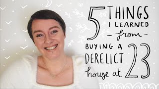 Buying a Derelict House at 23. The 5 Biggest Lessons I Learned!