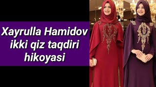 Xayrulla Hamidov ikki qiz taqdiri