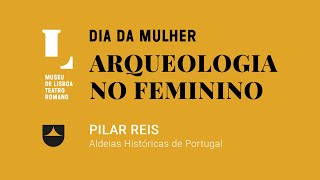 Arqueologia no Feminino ● Pilar Reis