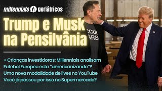 Trump e Musk em campanha na Pensilvânia - Uma nova modalidade de lives no YouTube e mais