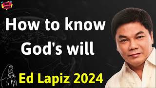 How to know God's will   - Ed Lapiz Latest Sermon