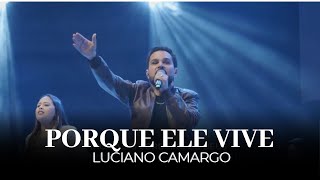 Porque Ele Vive | Luciano Camargo| IPALPHA