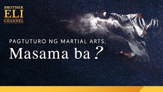 Masama ba ang pagtuturo ng martial arts? | Brother Eli Channel