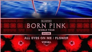 BLACKPINK'- ALL EYES ON ME/ FLOWER | VISUAL | (BORNPINK WORLD TOUR ENCORE)#blackpink #bornpink