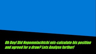 Did Nepomniachtchi accepted draw against Magnus from winning position?