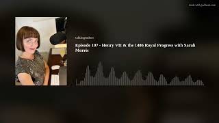 Episode 197 - Henry VII & the 1486 Royal Progress with Sarah Morris