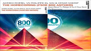 Ahmed Romel Vs. Philippe El Sisi & Omar Sherif - The Homecoming (FSOE 800 Anthem) (Extended Mix)