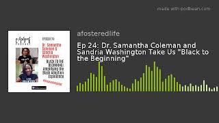 Ep 24: Dr. Samantha Coleman and Sandria Washington Take Us "Black to the Beginning"