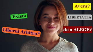 Liberul Arbitru - Este libertatea o fantezie?