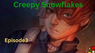 Creepy Snowflake episode 3  it gets worse