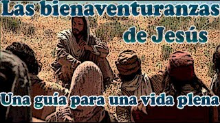 Las Bienaventuranzas de Jesús una guía para una vida plena - Editado