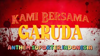 KAMI BERSAMA GARUDA | ANTHEM SUPORTER TIMNAS INDONESIA | ALTERNATE VERSION (LYRIC VIDEO)