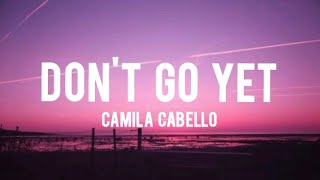 Camila Cabello - Don't Go Yet (Lyrics)