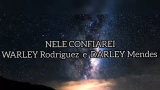 Nele Confiarei - Warley Rodriguez e Darley  Mendes