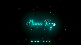 Maine Royaan❤️ Lo-fi Remix |  Black Screen Whatsapp Status|Navdeep Editz