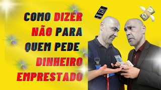 7 FORMAS DE DIZER NÃO PARA QUEM TE PEDIR DINHEIRO EMPRESTADO.