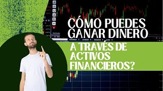 Cómo puedes ganar dinero a través de Activos Financieros?