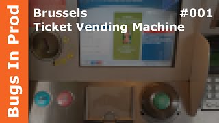 Bugs In Prod - 001 - Brussels - Ticket Vending Machine