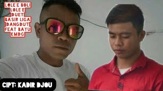 LOLE'E BOLI LOLE'E/cipt:kadir djou/duet maut basir liga dangdut indosiar_BAYU KMDG