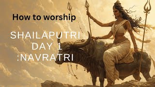 WHO IS SHAILAPUTRI : HOW TO WORSHIP HER / DURGA NAVRATRI