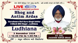 🔴LIVE Antim Ardas - LT. COL. JAGDISH SINGH BRAR - G. Singh Sabha BRS Nagar Ludhiana 3 November 2024