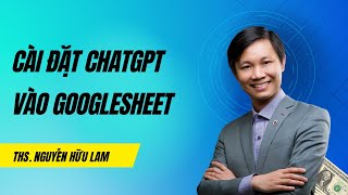 Hướng dẫn cách cài đặt, tích hợp ChatGPT vào Google Sheet (mới nhất)