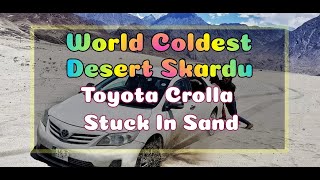 Cool desert Skardu|world coldest desert|crolla stuck in sand|hamari car phans gai|AtifAli|Vlog