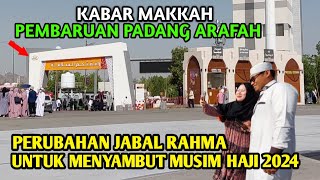 PEMBARUAN !! PADANG ARAFAH SEKARANG SEPERTI INI UNTUK MENYAMBUT MUSIM HAJI 2024