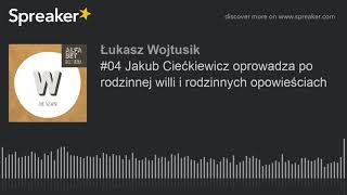 #04 Jakub Ciećkiewicz oprowadza po rodzinnej willi i rodzinnych opowieściach