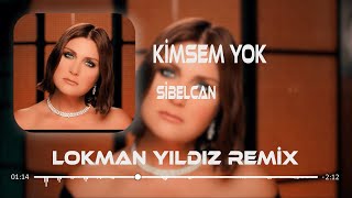 Sibelcan - Kimsem Yok ( Lokman Yıldız Remix )