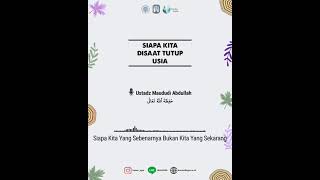 Siapa Kita Disaat Tutup Usia!? | Ustadz Maududi Abdullah