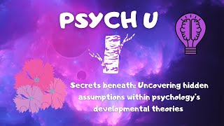 Uncovering hidden assumptions within psychology’s developmental theories #criticalpsychology