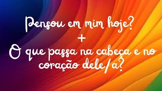 ♥️♥️PENSOU EM MIM HOJE? + O QUE PASSA NA CABEÇA E NO CORAÇÃO DELE/A?