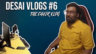 DESAI VLOGS #6 | THE CHAIR VLOG