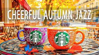 Light and Cheerful Autumn Melodies ☕ Elegant Starbucks Coffee Jazz to Lift Your Spirits & Bring Joy