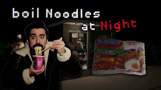 I just want to eat my noodles! | Boil Noodles At Night