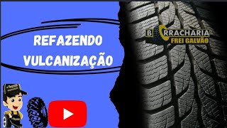 REFAZENDO VULCANIZAÇÃO (BORRACHARIA FREI GALVÃO)