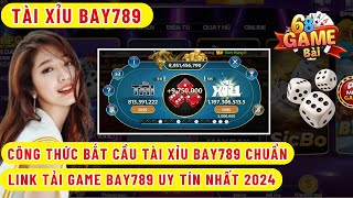 Bay789 | Công Thức Bắt Cầu Tài Xỉu Bay789, Hitclub, Iwin Cực Chuẩn - Link Tải Game Bay789 Tài Xỉu