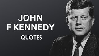 Top 20 John F. Kennedy Quotes that are worth listening to!